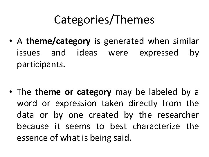 Categories/Themes • A theme/category is generated when similar issues and ideas were expressed by