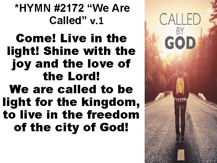 *HYMN #2172 “We Are Called” v. 1 Come! Live in the light! Shine with