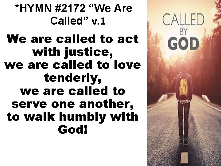 *HYMN #2172 “We Are Called” v. 1 We are called to act with justice,