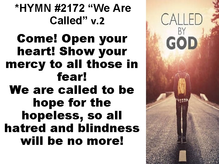 *HYMN #2172 “We Are Called” v. 2 Come! Open your heart! Show your mercy