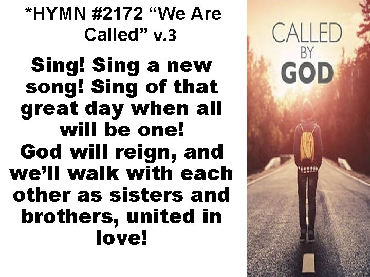 *HYMN #2172 “We Are Called” v. 3 Sing! Sing a new song! Sing of