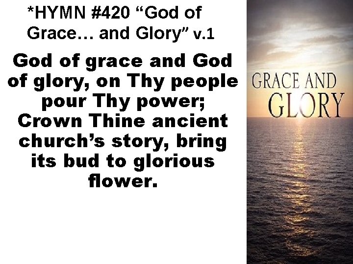 *HYMN #420 “God of Grace… and Glory” v. 1 God of grace and God