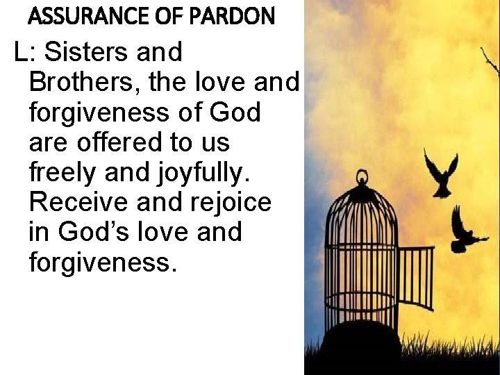 ASSURANCE OF PARDON L: Sisters and Brothers, the love and forgiveness of God are