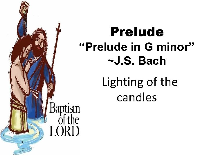 Prelude “Prelude in G minor” ~J. S. Bach Lighting of the candles 