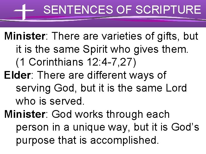 SENTENCES OF SCRIPTURE Minister: There are varieties of gifts, but it is the same