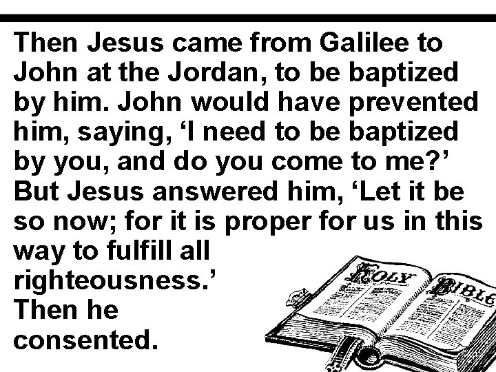 Then Jesus came from Galilee to John at the Jordan, to be baptized by