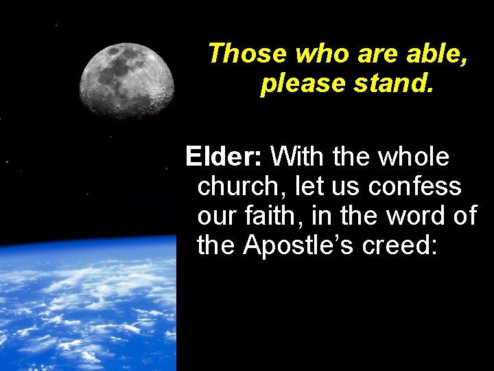 Those who are able, please stand. Elder: With the whole church, let us confess