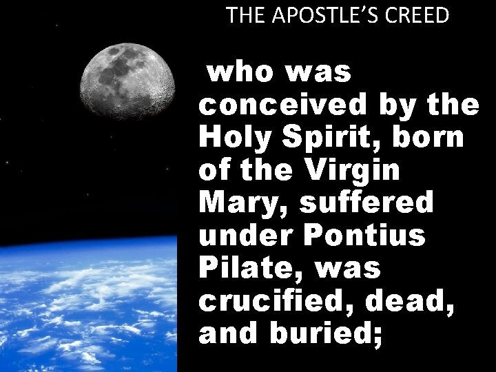 THE APOSTLE’S CREED who was conceived by the Holy Spirit, born of the Virgin