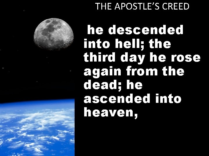 THE APOSTLE’S CREED he descended into hell; the third day he rose again from