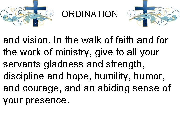 ORDINATION and vision. In the walk of faith and for the work of ministry,