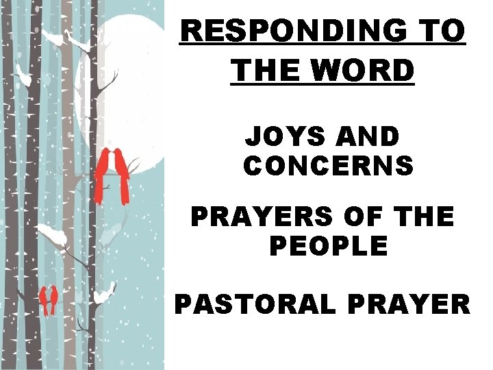 RESPONDING TO THE WORD JOYS AND CONCERNS PRAYERS OF THE PEOPLE PASTORAL PRAYER 