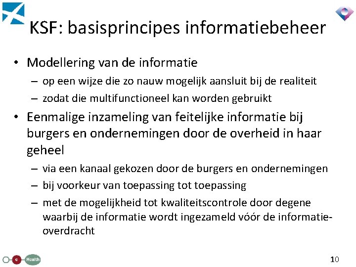 KSF: basisprincipes informatiebeheer • Modellering van de informatie – op een wijze die zo