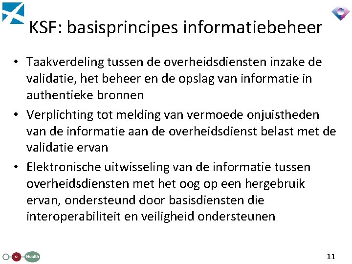 KSF: basisprincipes informatiebeheer • Taakverdeling tussen de overheidsdiensten inzake de validatie, het beheer en