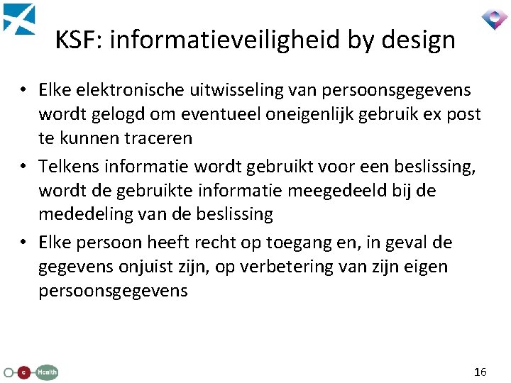 KSF: informatieveiligheid by design • Elke elektronische uitwisseling van persoonsgegevens wordt gelogd om eventueel