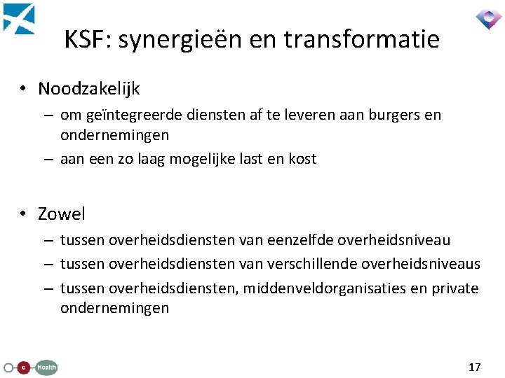 KSF: synergieën en transformatie • Noodzakelijk – om geïntegreerde diensten af te leveren aan