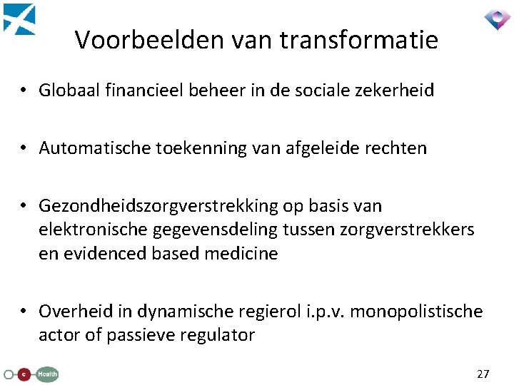 Voorbeelden van transformatie • Globaal financieel beheer in de sociale zekerheid • Automatische toekenning