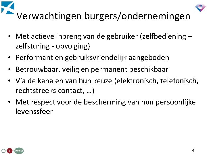 Verwachtingen burgers/ondernemingen • Met actieve inbreng van de gebruiker (zelfbediening – zelfsturing - opvolging)