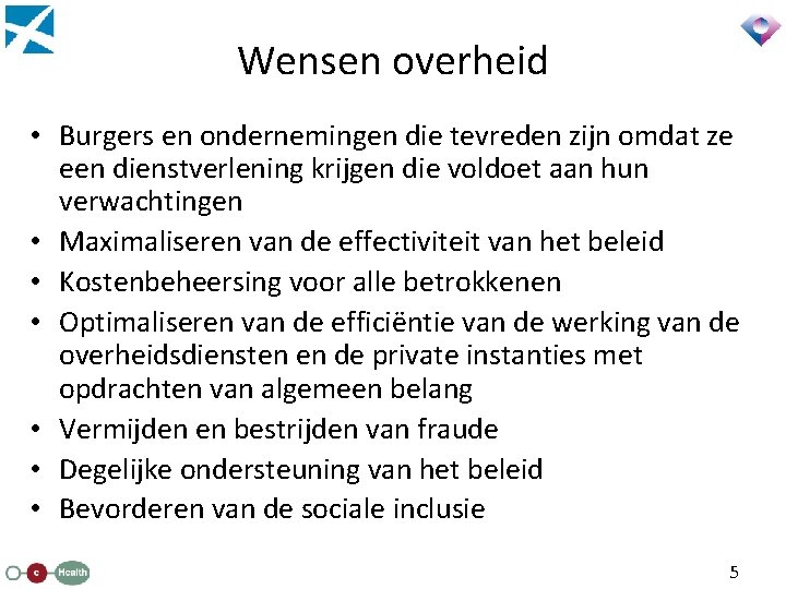 Wensen overheid • Burgers en ondernemingen die tevreden zijn omdat ze een dienstverlening krijgen