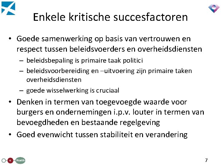 Enkele kritische succesfactoren • Goede samenwerking op basis van vertrouwen en respect tussen beleidsvoerders