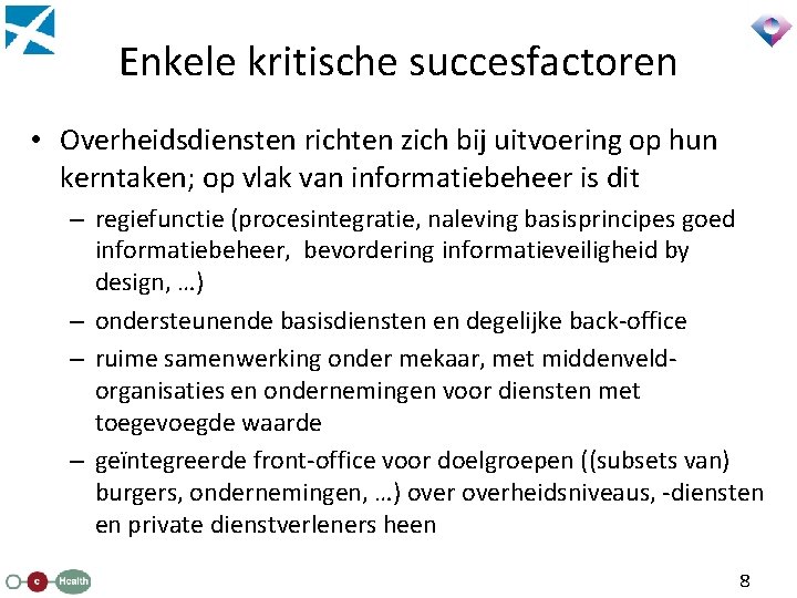 Enkele kritische succesfactoren • Overheidsdiensten richten zich bij uitvoering op hun kerntaken; op vlak