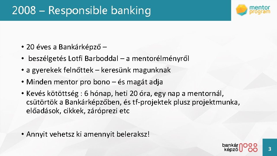 2008 – Responsible banking • 20 éves a Bankárképző – • beszélgetés Lotfi Barboddal