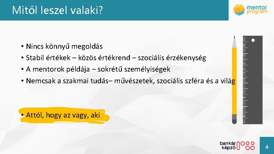 Mitől leszel valaki? • Nincs könnyű megoldás • Stabil értékek – közös értékrend –