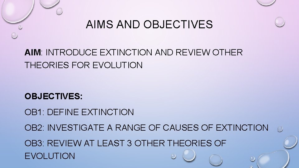 AIMS AND OBJECTIVES AIM: INTRODUCE EXTINCTION AND REVIEW OTHER THEORIES FOR EVOLUTION OBJECTIVES: OB