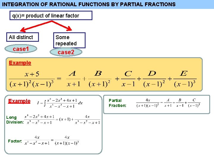 INTEGRATION OF RATIONAL FUNCTIONS BY PARTIAL FRACTIONS q(x)= product of linear factor All distinct