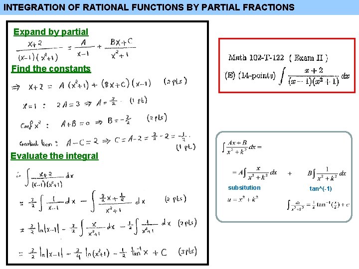 INTEGRATION OF RATIONAL FUNCTIONS BY PARTIAL FRACTIONS Expand by partial Find the constants Evaluate