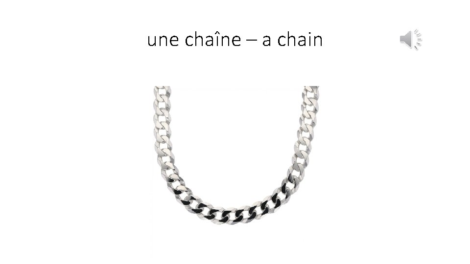 une chaîne – a chain 