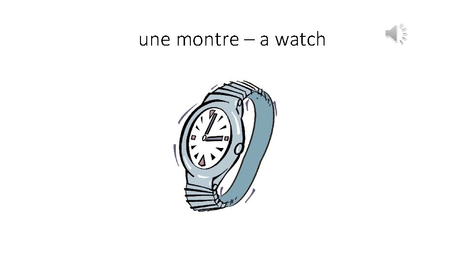 une montre – a watch 