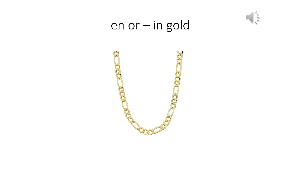 en or – in gold 