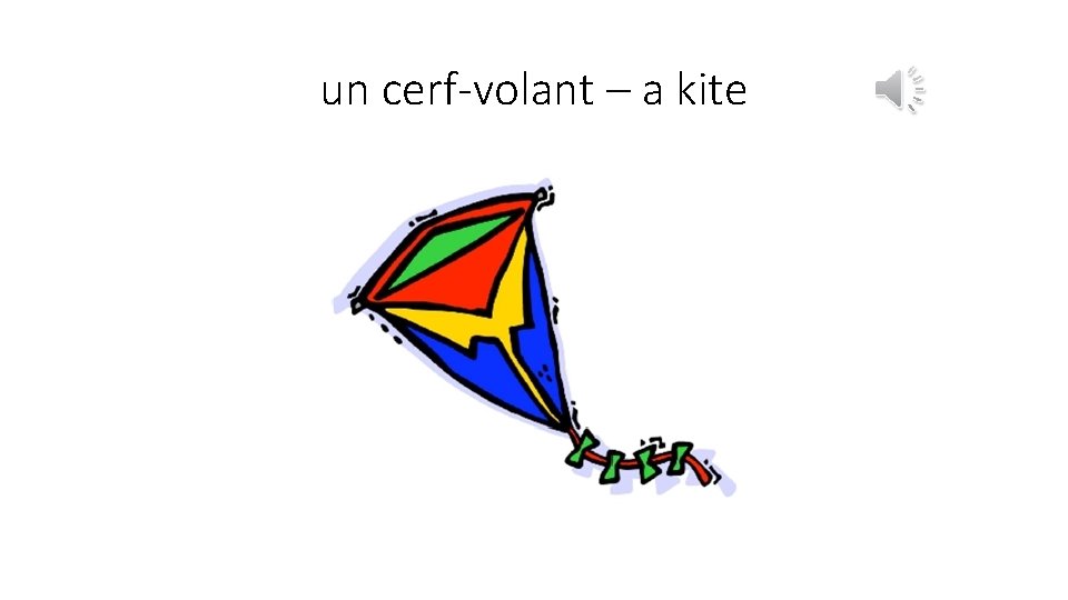 un cerf-volant – a kite 