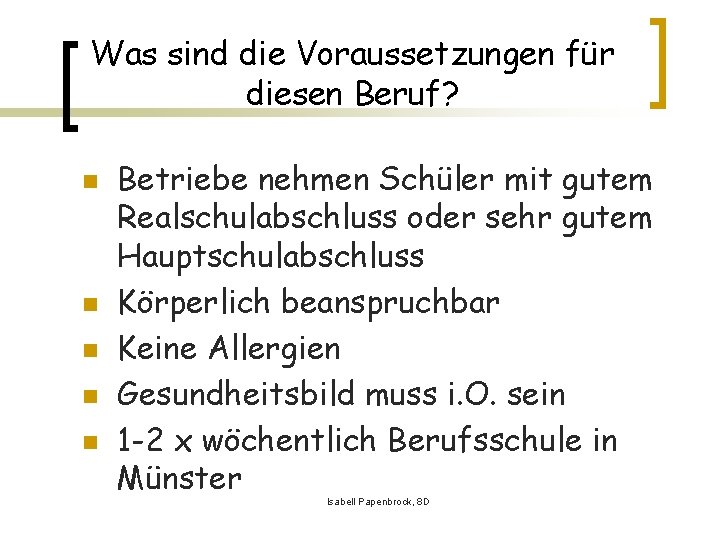 Was sind die Voraussetzungen für diesen Beruf? n n n Betriebe nehmen Schüler mit