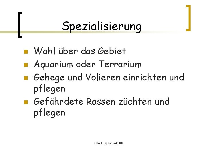 Spezialisierung n n Wahl über das Gebiet Aquarium oder Terrarium Gehege und Volieren einrichten