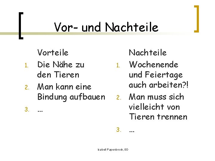 Vor- und Nachteile 1. 2. 3. Vorteile Die Nähe zu den Tieren Man kann