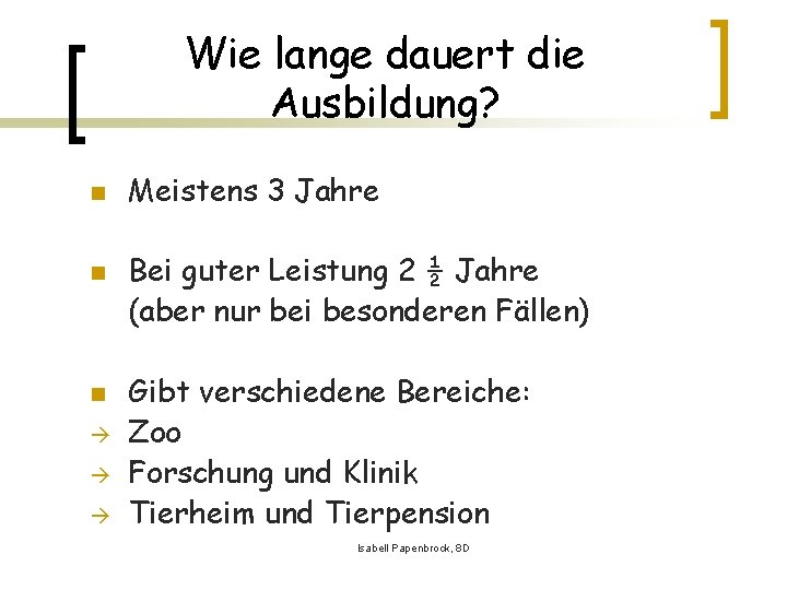 Wie lange dauert die Ausbildung? n n n à à à Meistens 3 Jahre