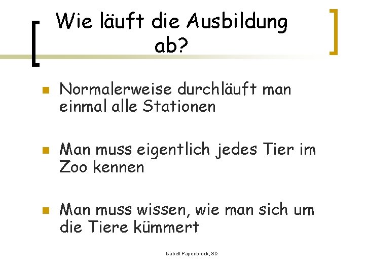 Wie läuft die Ausbildung ab? n n n Normalerweise durchläuft man einmal alle Stationen