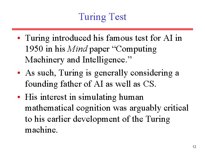 Turing Test • Turing introduced his famous test for AI in 1950 in his