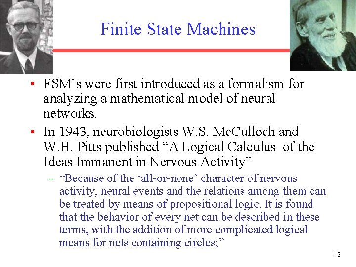 Finite State Machines • FSM’s were first introduced as a formalism for analyzing a