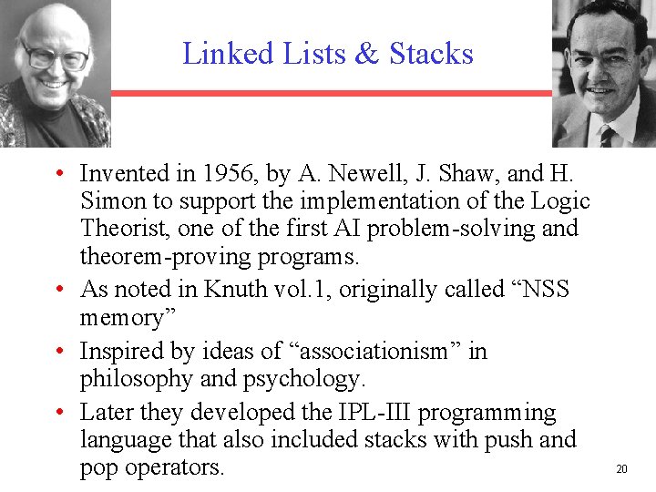 Linked Lists & Stacks • Invented in 1956, by A. Newell, J. Shaw, and