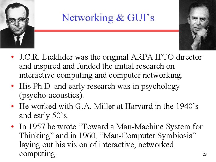 Networking & GUI’s • J. C. R. Licklider was the original ARPA IPTO director