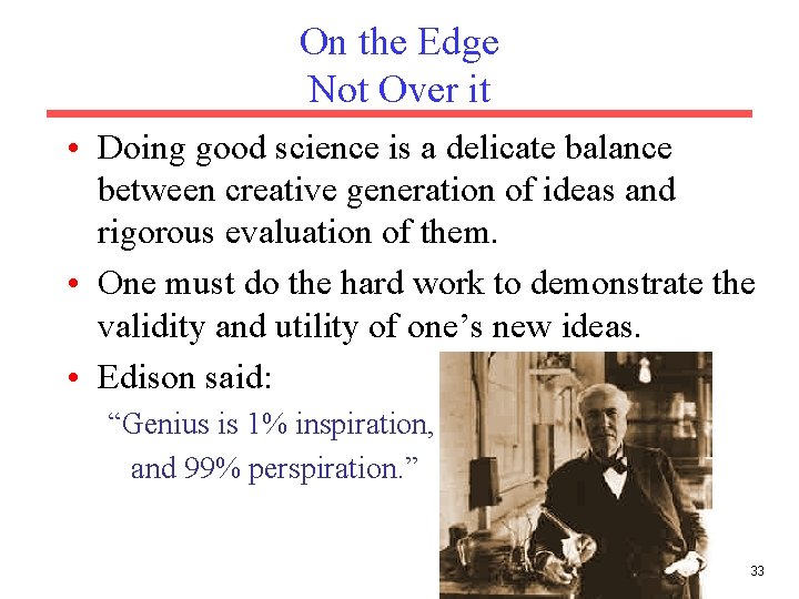 On the Edge Not Over it • Doing good science is a delicate balance