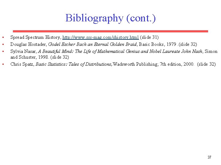 Bibliography (cont. ) • • Spread Spectrum History, http: //www. sss-mag. com/shistory. html (slide