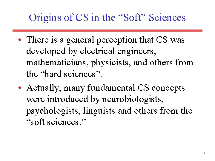 Origins of CS in the “Soft” Sciences • There is a general perception that