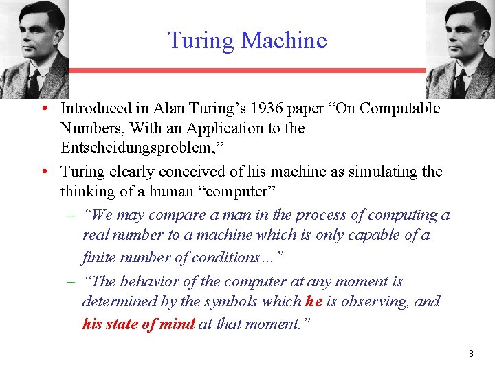Turing Machine • Introduced in Alan Turing’s 1936 paper “On Computable Numbers, With an