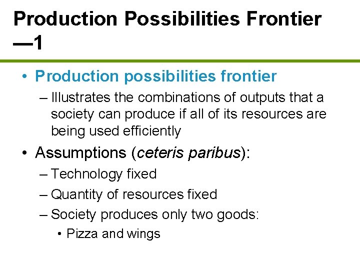 Production Possibilities Frontier — 1 • Production possibilities frontier – Illustrates the combinations of