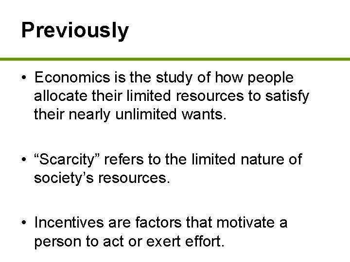 Previously • Economics is the study of how people allocate their limited resources to