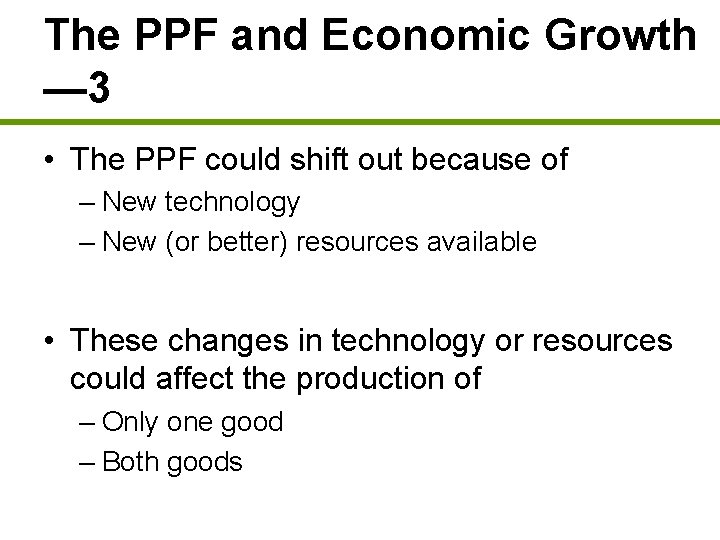 The PPF and Economic Growth — 3 • The PPF could shift out because