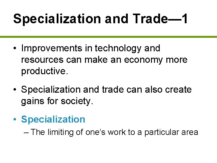 Specialization and Trade— 1 • Improvements in technology and resources can make an economy
